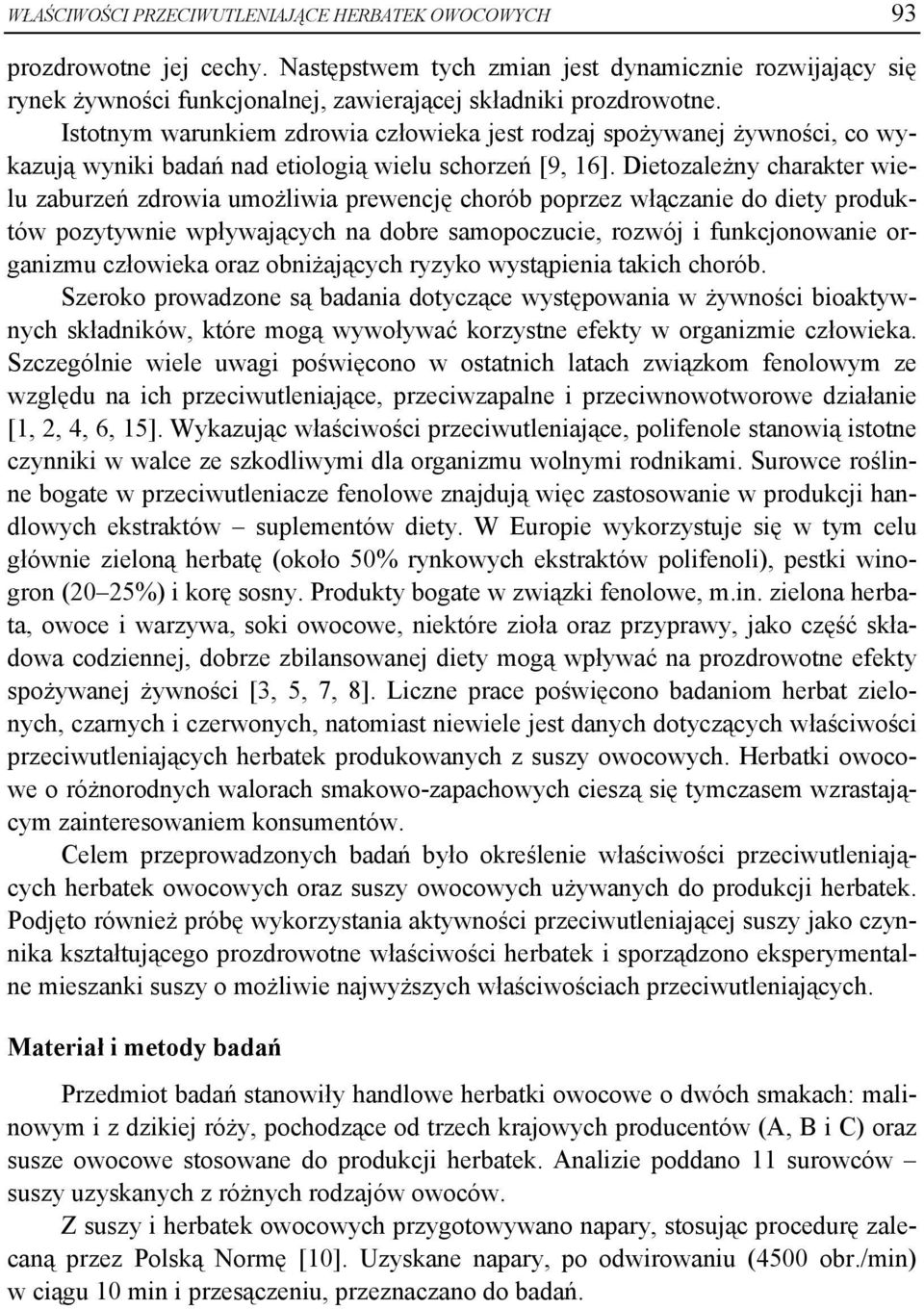 Dietozależny charakter wielu zaburzeń zdrowia umożliwia prewencję chorób poprzez włączanie do diety produktów pozytywnie wpływających na dobre samopoczucie, rozwój i funkcjonowanie organizmu