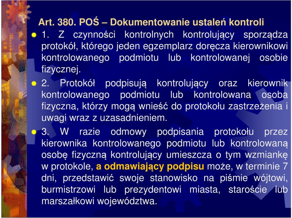 Protokół podpisują kontrolujący oraz kierownik kontrolowanego podmiotu lub kontrolowana osoba fizyczna, którzy mogą wnieść do protokołu zastrzeżenia i uwagi wraz z uzasadnieniem. 3.