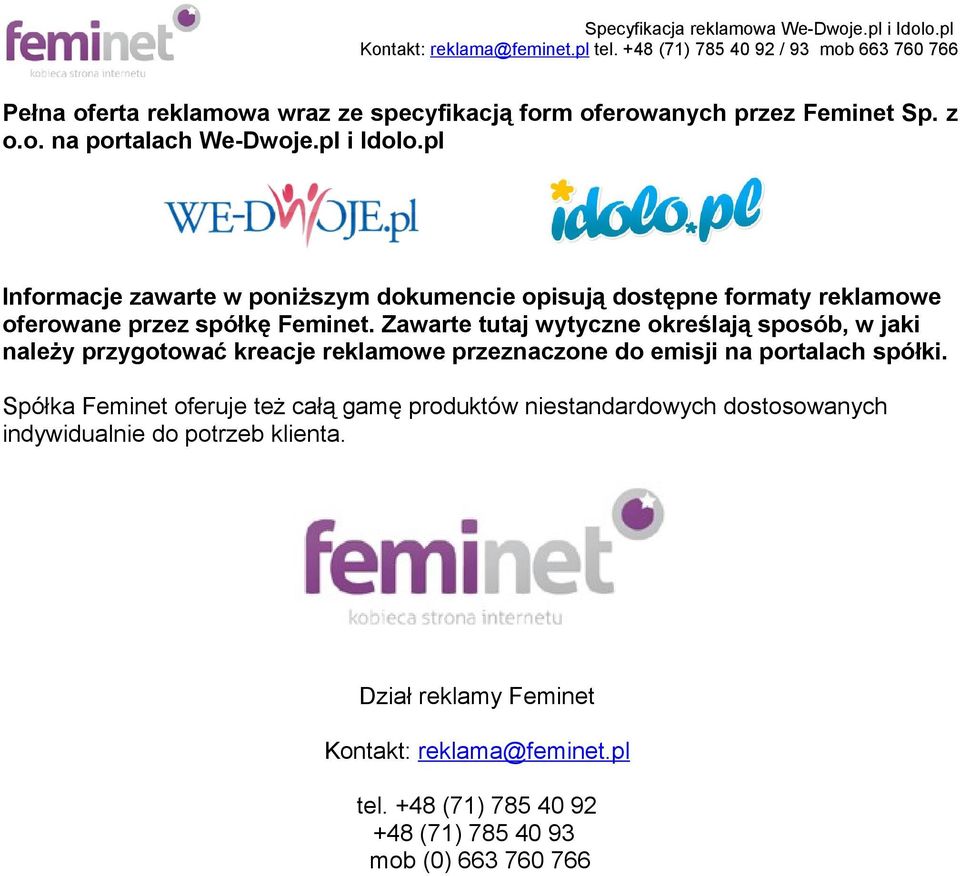 Zawarte tutaj wytyczne określają sposób, w jaki należy przygotować kreacje reklamowe przeznaczone do emisji na portalach spółki.