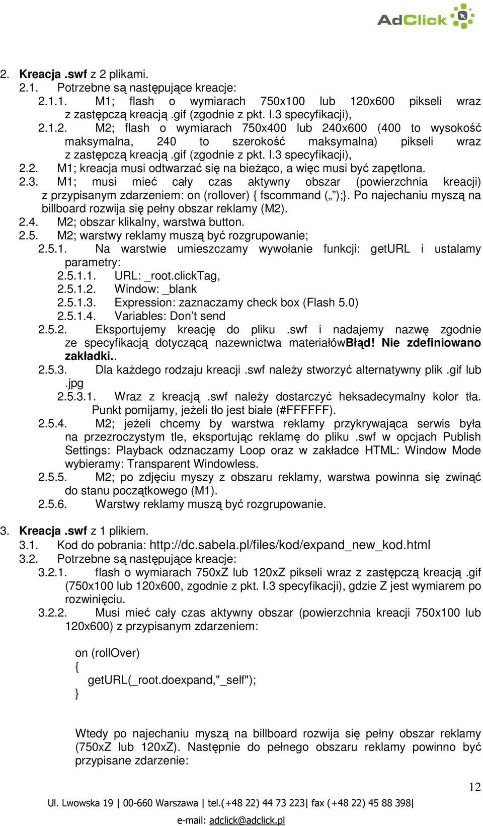 Po najechaniu myszą na billboard rozwija się pełny obszar reklamy (M2). 2.4. M2; obszar klikalny, warstwa button. 2.5. M2; warstwy reklamy muszą być rozgrupowanie; 2.5.1.