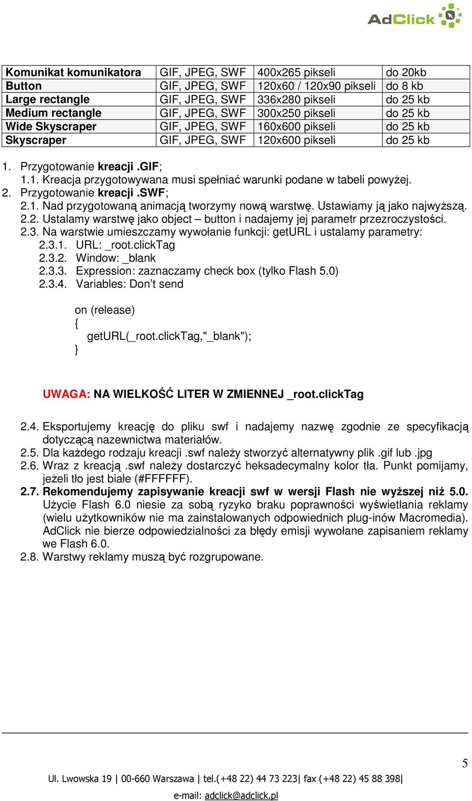 2. Przygotowanie kreacji.swf; 2.1. Nad przygotowaną animacją tworzymy nową warstwę. Ustawiamy ją jako najwyŝszą. 2.2. Ustalamy warstwę jako object button i nadajemy jej parametr przezroczystości. 2.3.