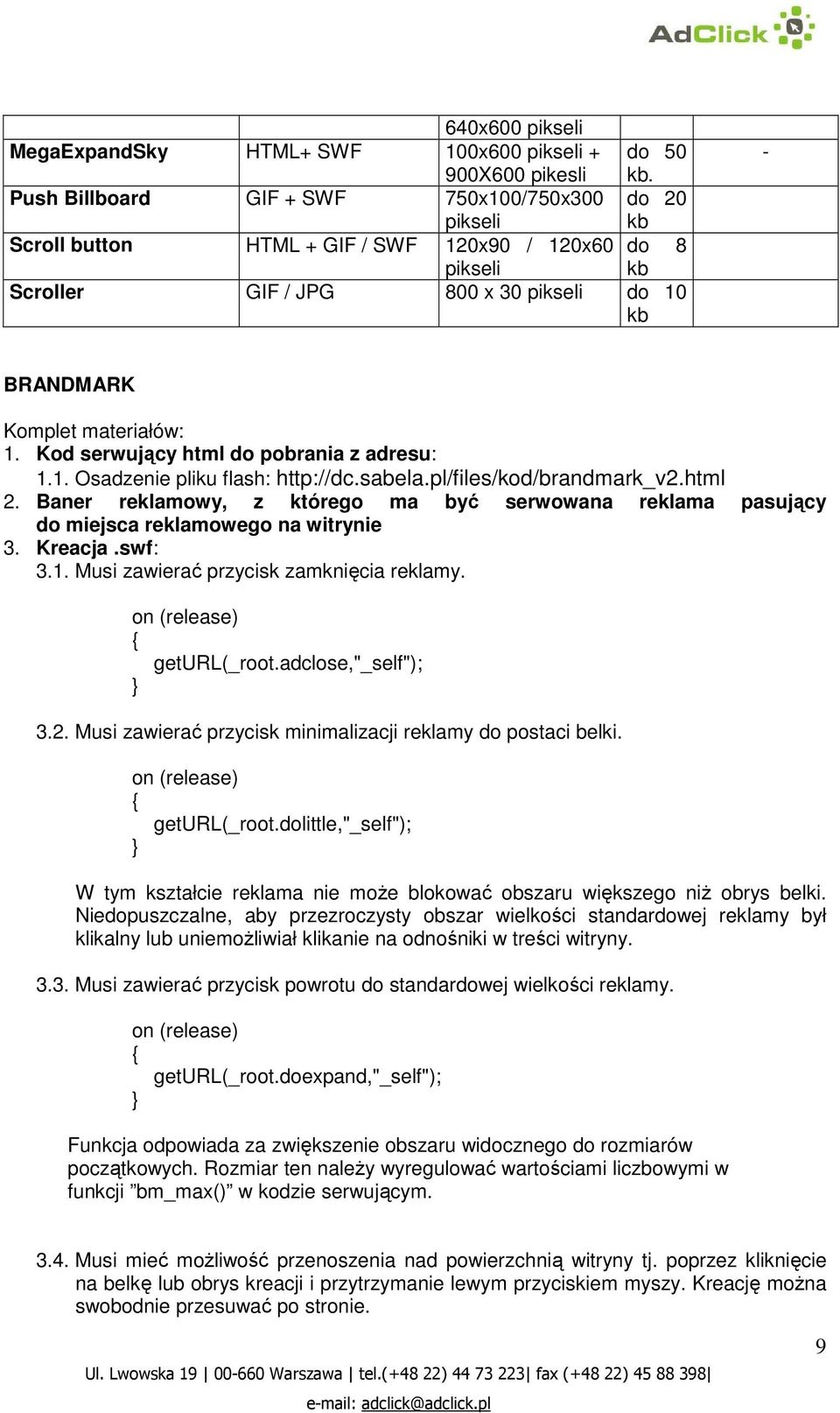 pl/files/kod/brandmark_v2.html 2. Baner reklamowy, z którego ma być serwowana reklama pasujący do miejsca reklamowego na witrynie 3. Kreacja.swf: 3.1. Musi zawierać przycisk zamknięcia reklamy.