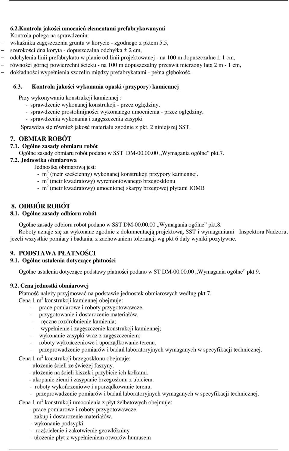 dopuszczalny prześwit mierzony łatą 2 m - 1 cm, dokładności wypełnienia szczelin między prefabrykatami - pełna głębokość. 6.3.
