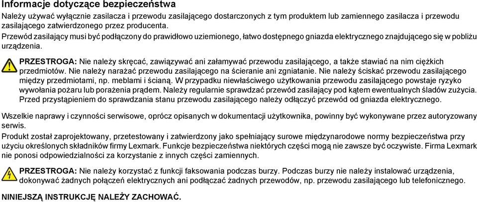 PRZESTROGA: Nie należy skręcać, zawiązywać ani załamywać przewodu zasilającego, a także stawiać na nim ciężkich przedmiotów. Nie należy narażać przewodu zasilającego na ścieranie ani zgniatanie.