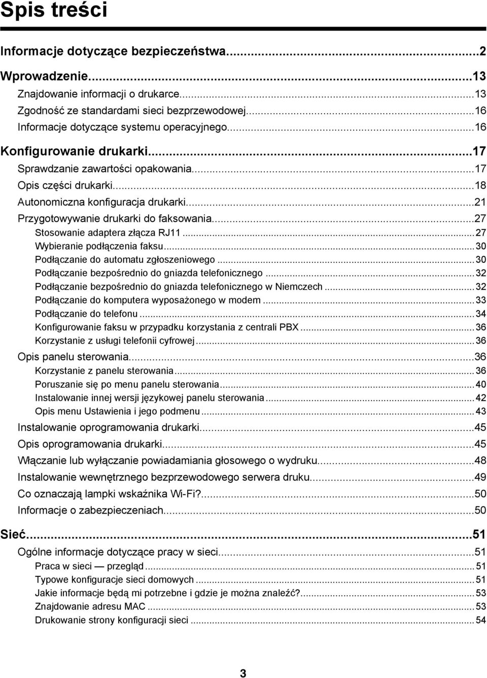 ..27 Stosowanie adaptera złącza RJ11...27 Wybieranie podłączenia faksu...30 Podłączanie do automatu zgłoszeniowego...30 Podłączanie bezpośrednio do gniazda telefonicznego.