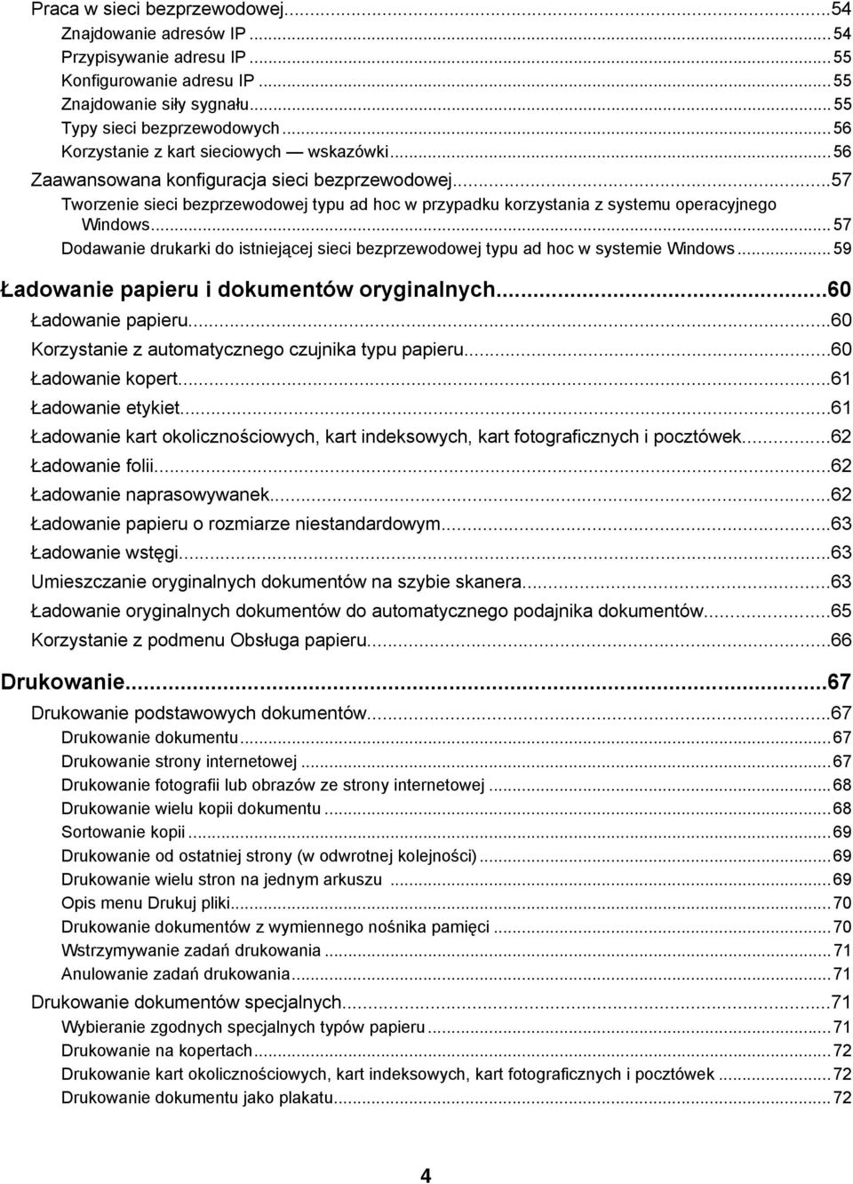 ..57 Dodawanie drukarki do istniejącej sieci bezprzewodowej typu ad hoc w systemie Windows...59 Ładowanie papieru i dokumentów oryginalnych...60 Ładowanie papieru.