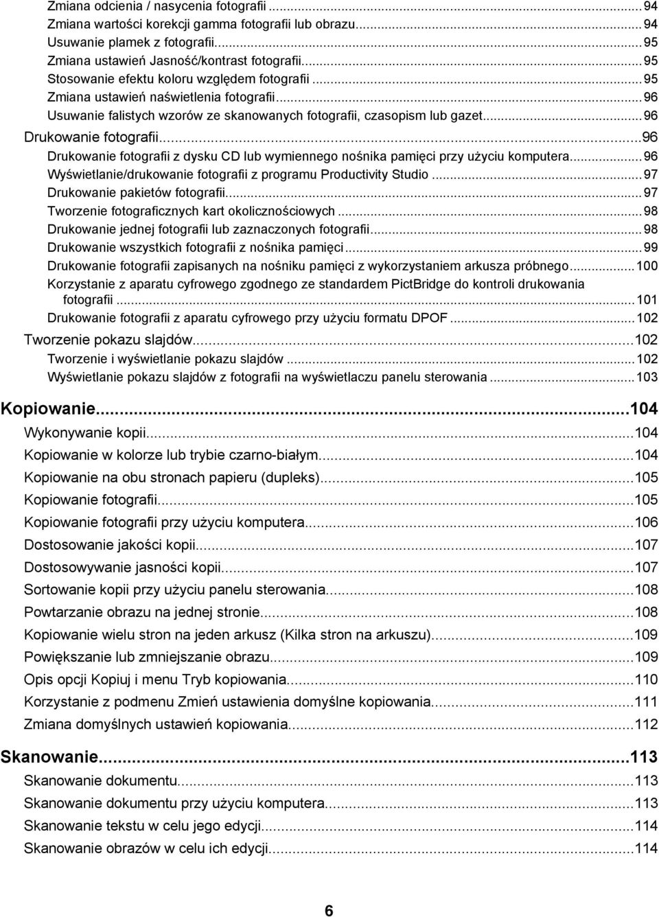 ..96 Drukowanie fotografii z dysku CD lub wymiennego nośnika pamięci przy użyciu komputera...96 Wyświetlanie/drukowanie fotografii z programu Productivity Studio...97 Drukowanie pakietów fotografii.
