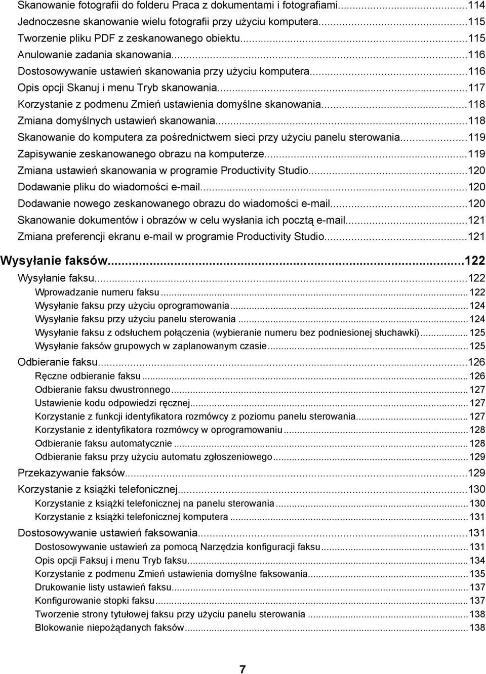 ..117 Korzystanie z podmenu Zmień ustawienia domyślne skanowania...118 Zmiana domyślnych ustawień skanowania...118 Skanowanie do komputera za pośrednictwem sieci przy użyciu panelu sterowania.