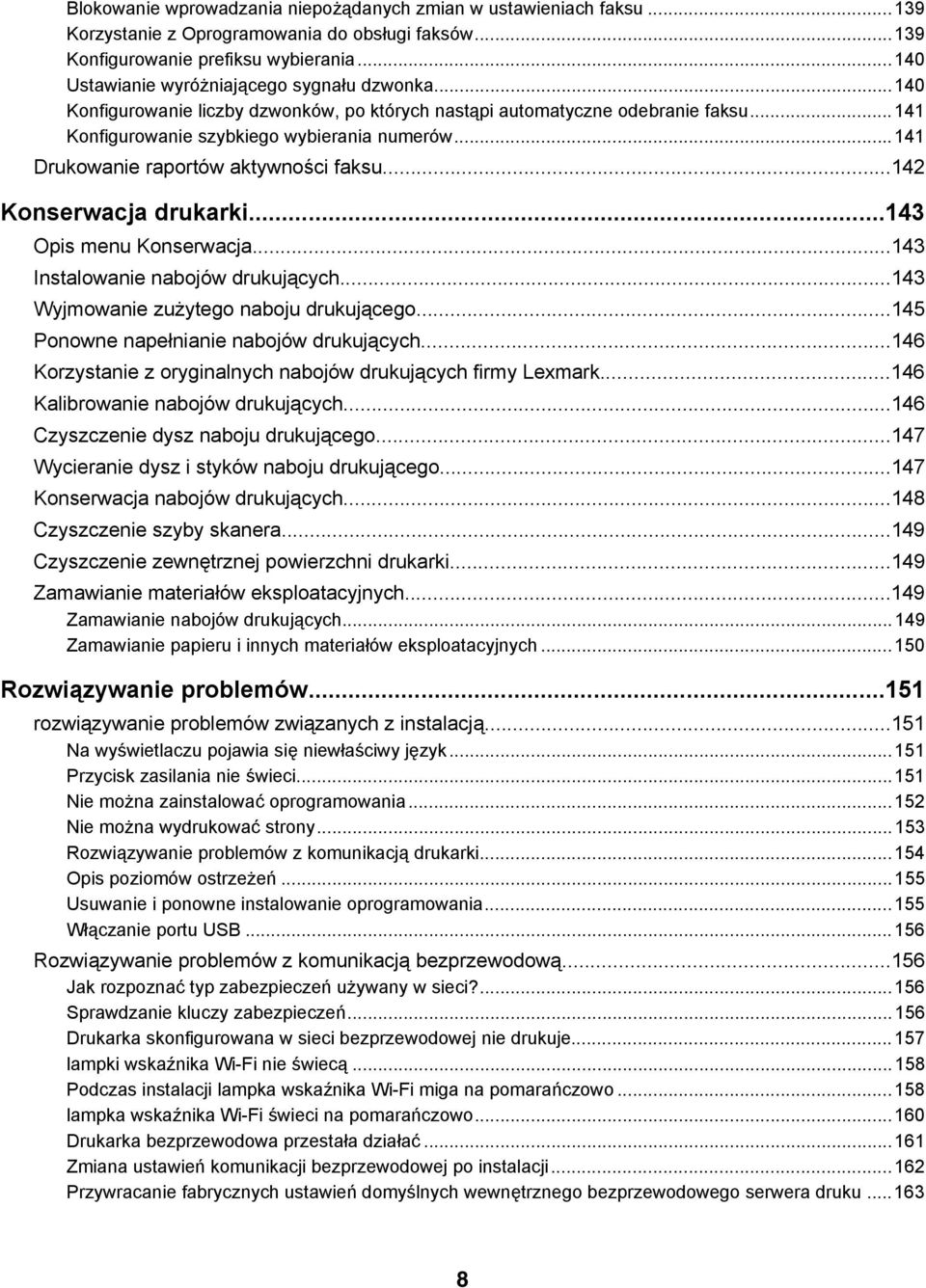 ..141 Drukowanie raportów aktywności faksu...142 Konserwacja drukarki...143 Opis menu Konserwacja...143 Instalowanie nabojów drukujących...143 Wyjmowanie zużytego naboju drukującego.