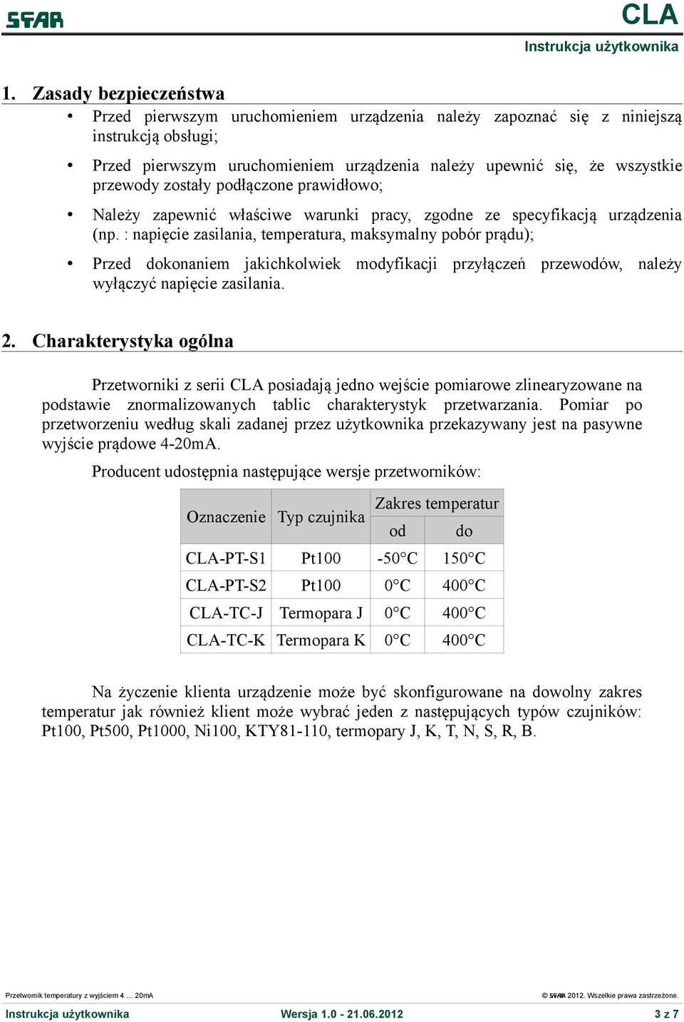 : napięcie zasilania, temperatura, maksymalny pobór prądu); Przed dokonaniem jakichkolwiek modyfikacji przyłączeń przewodów, należy wyłączyć napięcie zasilania. 2.