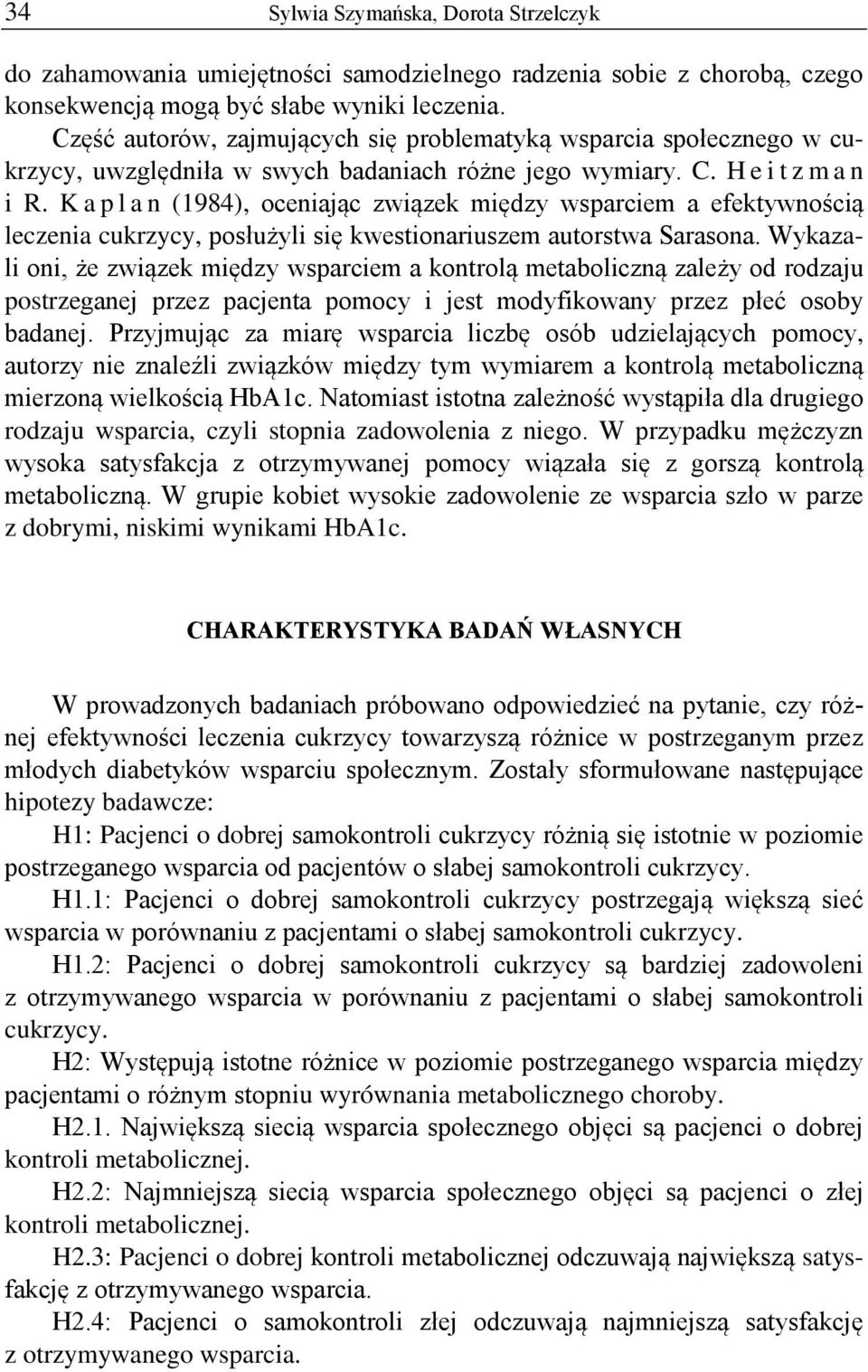 Kaplan (1984), oceniając związek między wsparciem a efektywnością leczenia cukrzycy, posłużyli się kwestionariuszem autorstwa Sarasona.