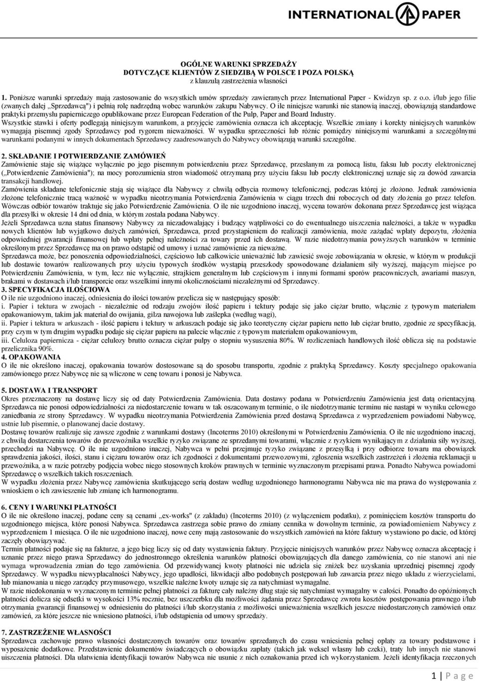 O ile niniejsze warunki nie stanowią inaczej, obowiązują standardowe praktyki przemysłu papierniczego opublikowane przez European Federation of the Pulp, Paper and Board Industry.