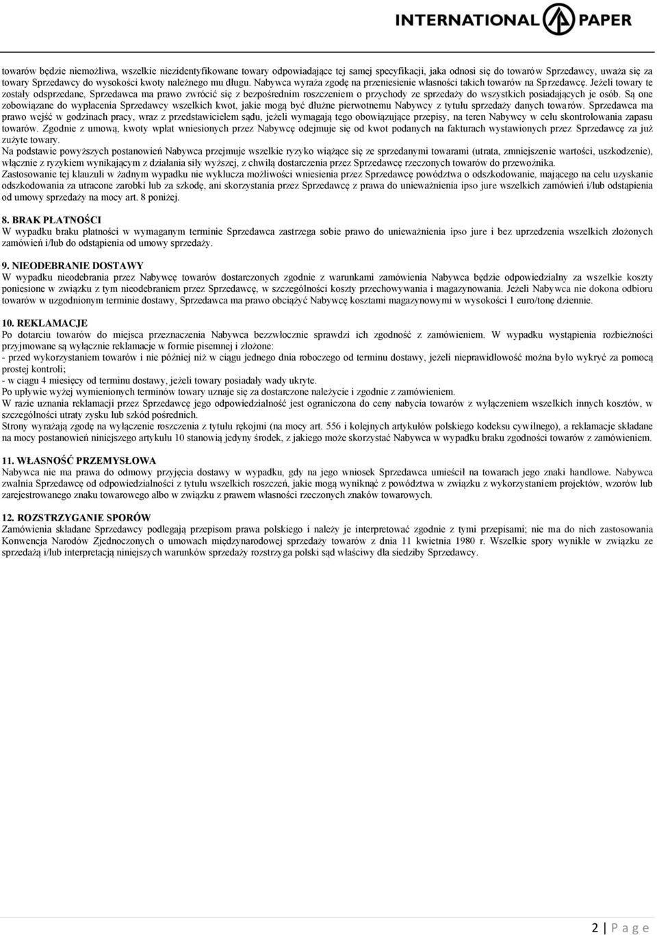 Jeżeli towary te zostały odsprzedane, Sprzedawca ma prawo zwrócić się z bezpośrednim roszczeniem o przychody ze sprzedaży do wszystkich posiadających je osób.