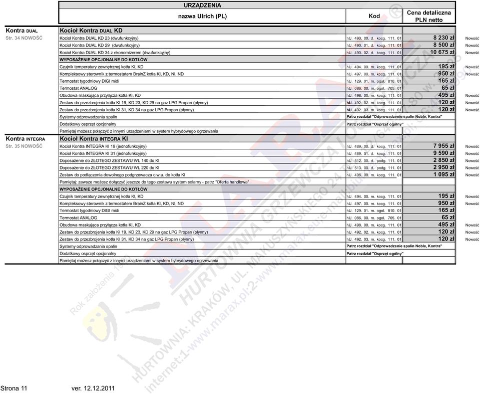 494. 00. m. kocg. 111. 01 195 zł Nowo Kompleksowy sterownik z termostatem BrainZ kotła KI, KD, NI, ND hu. 497. 00. m. kocg. 111. 01 950 zł Nowo Termostat tygodniowy DIGI midi hu. 129. 01. m. ogol.