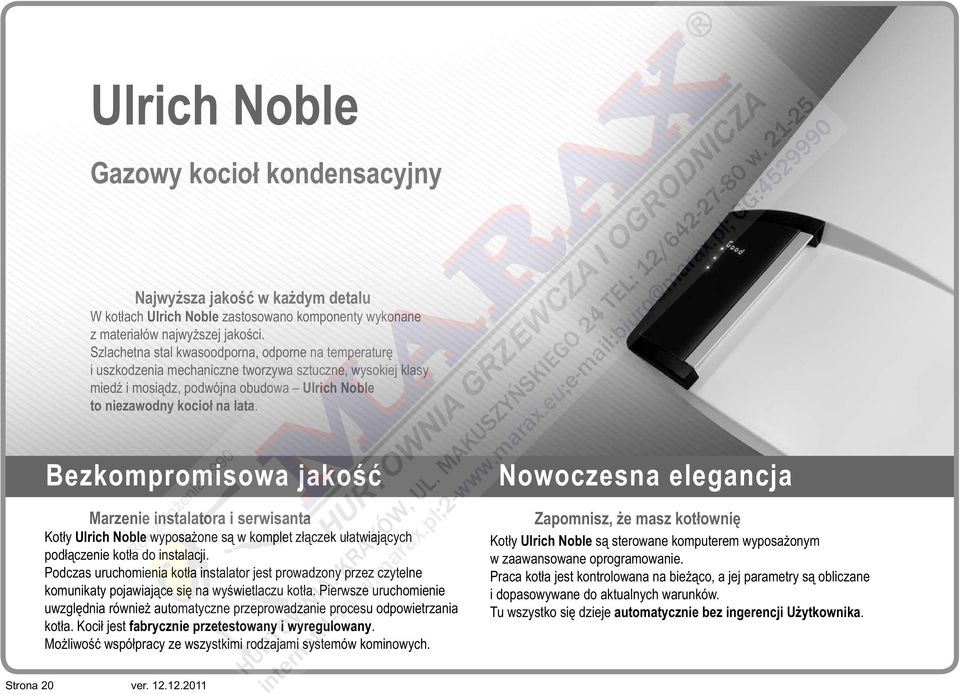 Bezkompromisowa jakość Nowoczesna elegancja Marzenie instalatora i serwisanta Kotły Ulrich Noble wyposażone są w komplet złączek ułatwiających podłączenie kotła do instalacji.