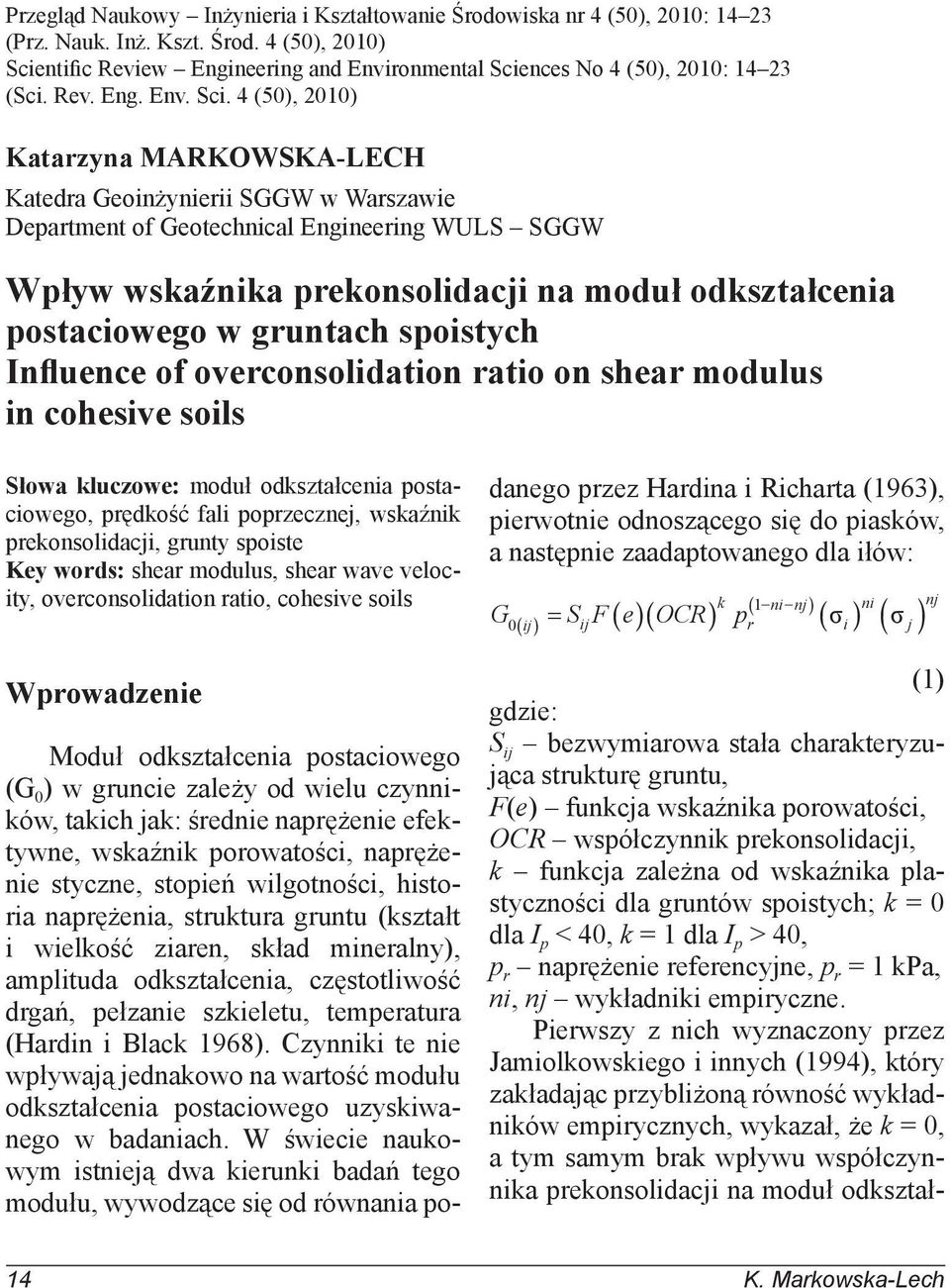 4 (5), 21) Katarzyna MARKOWSKA-LECH Katedra Geoinżynierii SGGW w Warszawie Department of Geotechnical Engineering WULS SGGW Wpływ wskaźnika prekonsolidacji na moduł odkształcenia postaciowego w