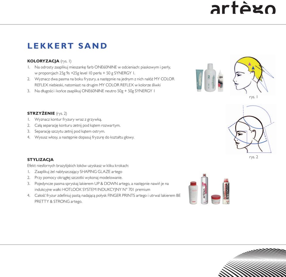 Na długości i końce zaaplikuj ONE60NINE neutro 50g + 50g SYNERGY 1 rys. 1 STRZYŻENIE (rys. 2) 1. Wyznacz kontur fryzury wraz z grzywką. 2. Całą separację konturu zetnij pod kątem rozwartym. 3.