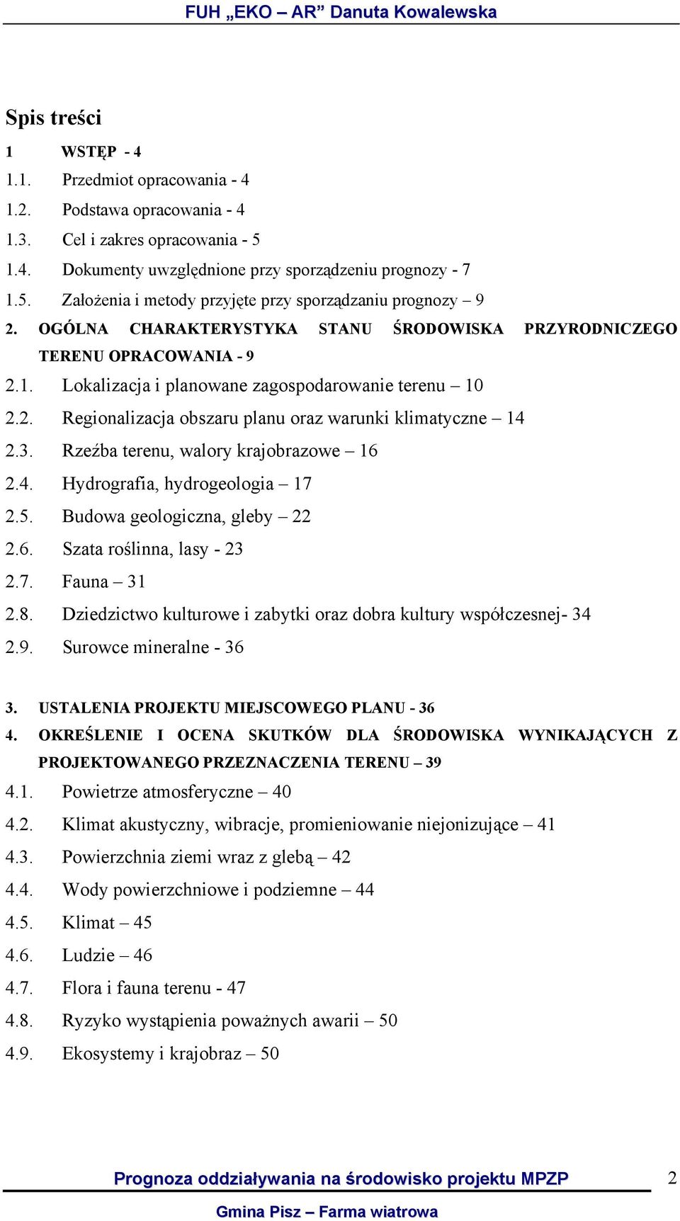 Rzeźba terenu, walory krajobrazowe 16 2.4. Hydrografia, hydrogeologia 17 2.5. Budowa geologiczna, gleby 22 2.6. Szata roślinna, lasy - 23 2.7. Fauna 31 2.8.