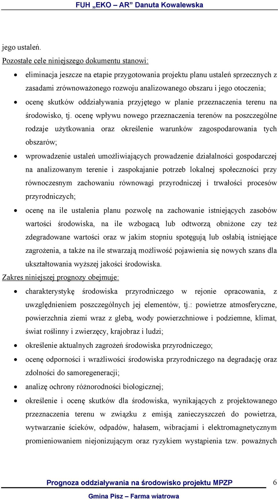 ocenę skutków oddziaływania przyjętego w planie przeznaczenia terenu na środowisko, tj.