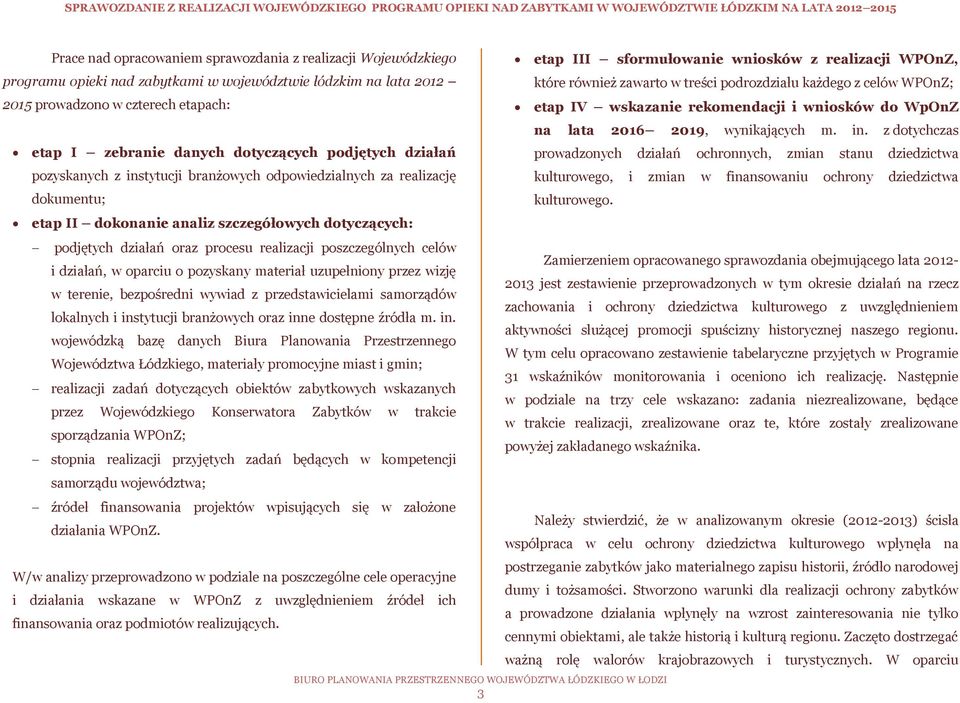 poszczególnych celów i działań, w oparciu o pozyskany materiał uzupełniony przez wizję w terenie, bezpośredni wywiad z przedstawicielami samorządów lokalnych i instytucji branżowych oraz inne