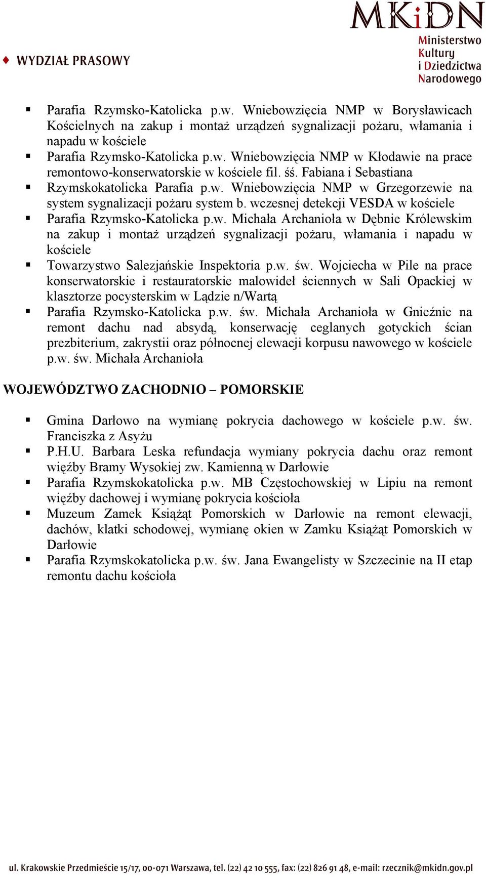 Wniebowzięcia NMP w Grzegorzewie na system sygnalizacji pożaru system b. wczesnej detekcji VESDA w kościele Parafia Rzymsko-Katolicka p.w. Michała Archanioła w Dębnie Królewskim na zakup i montaż urządzeń sygnalizacji pożaru, włamania i napadu w kościele Towarzystwo Salezjańskie Inspektoria p.