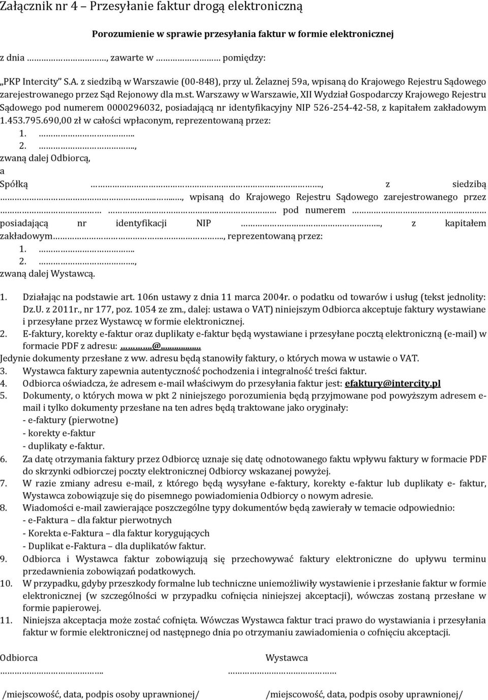 u Sądowego zarejestrowanego przez Sąd Rejonowy dla m.st. Warszawy w Warszawie, XII Wydział Gospodarczy Krajowego Rejestru Sądowego pod numerem 0000296032, posiadającą nr identyfikacyjny NIP 526-254-42-58, z kapitałem zakładowym 1.