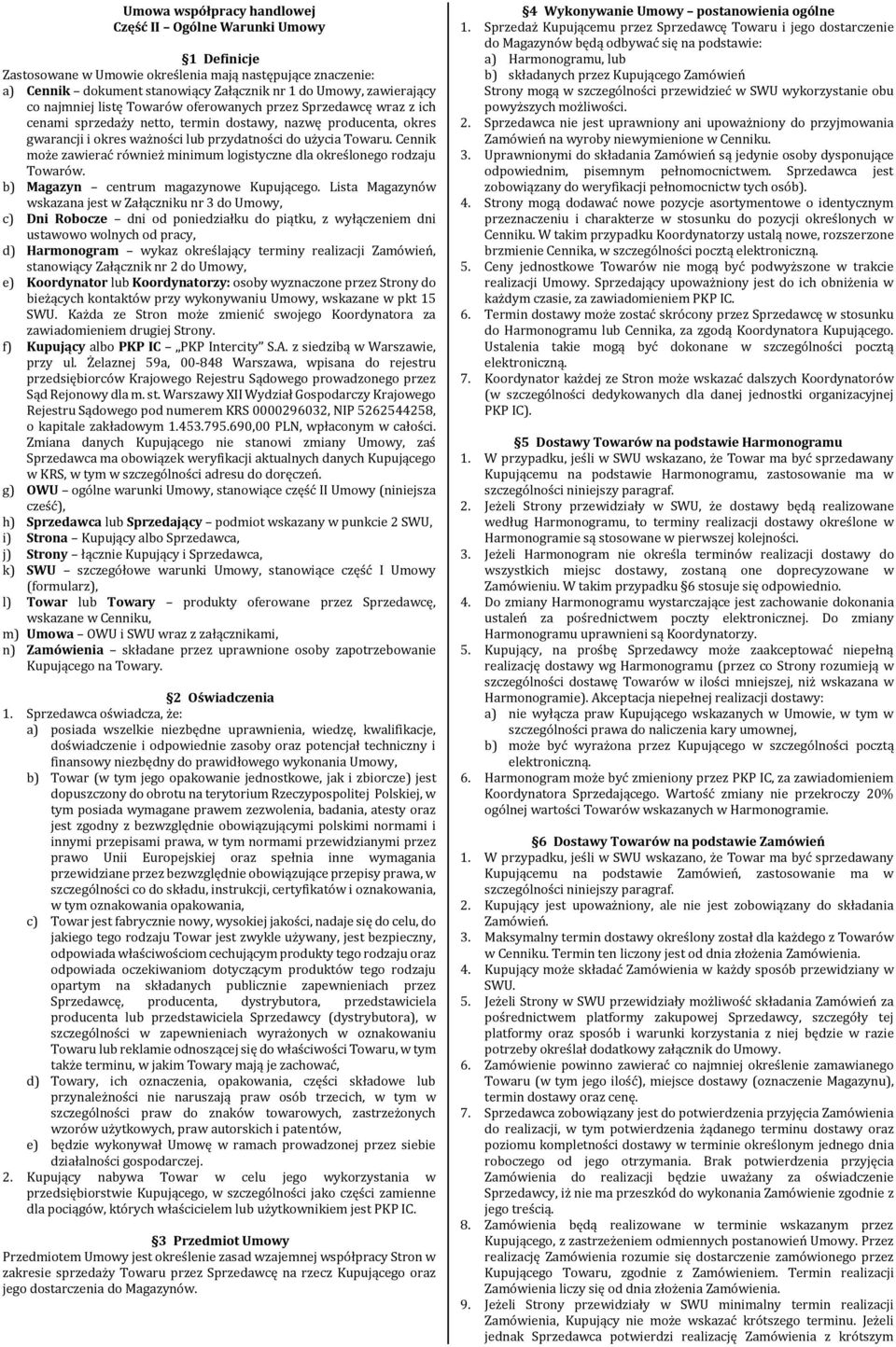 Cennik może zawierać również minimum logistyczne dla określonego rodzaju Towarów. b) Magazyn centrum magazynowe Kupującego.