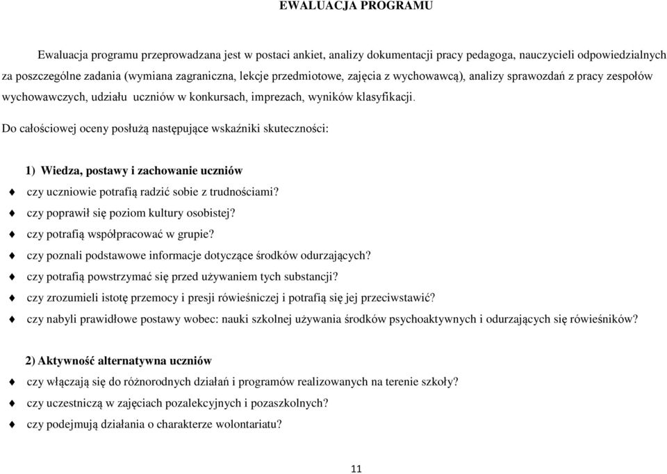 Do całościowej oceny posłużą następujące wskaźniki skuteczności: 1) Wiedza, postawy i zachowanie uczniów czy uczniowie potrafią radzić sobie z trudnościami? czy poprawił się poziom kultury osobistej?