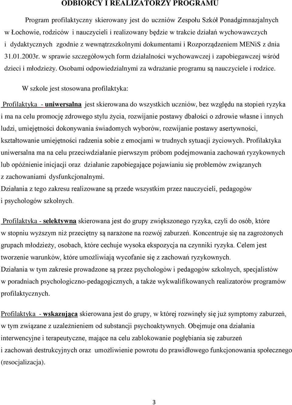 w sprawie szczegółowych form działalności wychowawczej i zapobiegawczej wśród dzieci i młodzieży. Osobami odpowiedzialnymi za wdrażanie programu są nauczyciele i rodzice.