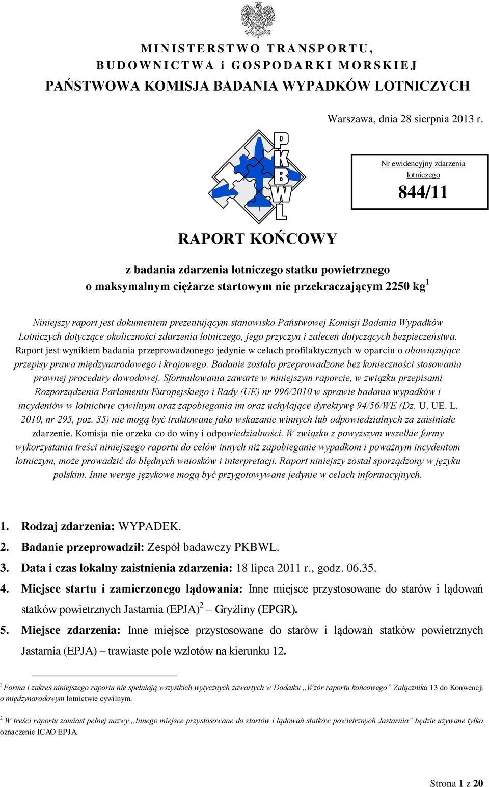 dokumentem prezentującym stanowisko Państwowej Komisji Badania Wypadków Lotniczych dotyczące okoliczności zdarzenia lotniczego, jego przyczyn i zaleceń dotyczących bezpieczeństwa.