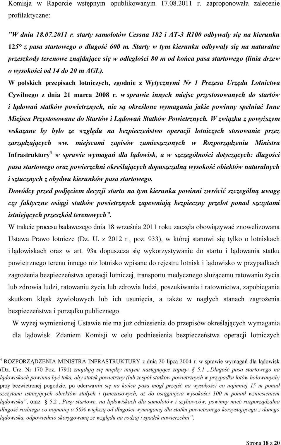W polskich przepisach lotniczych, zgodnie z Wytycznymi Nr 1 Prezesa Urzędu Lotnictwa Cywilnego z dnia 21 marca 2008 r.