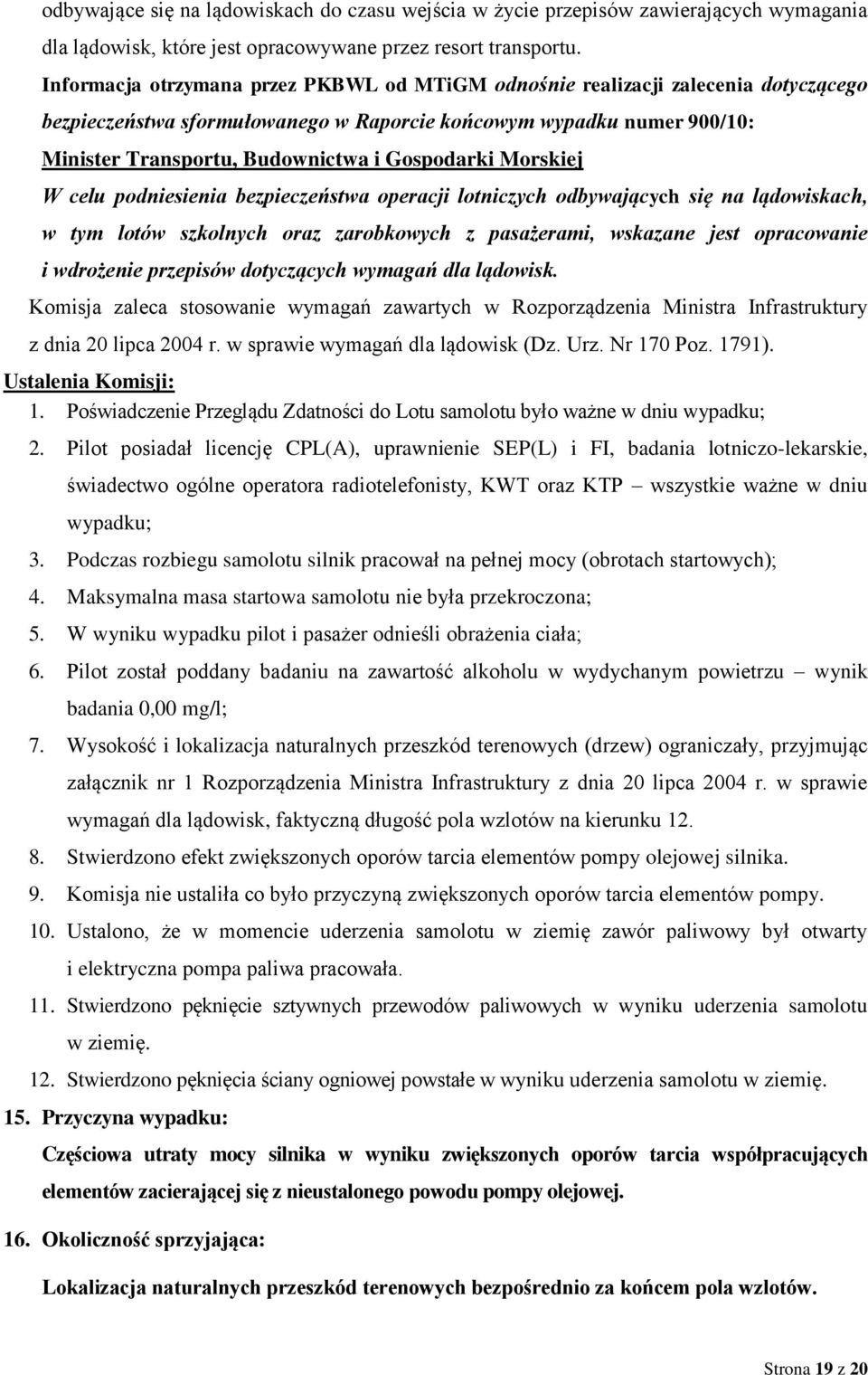 Gospodarki Morskiej W celu podniesienia bezpieczeństwa operacji lotniczych odbywających się na lądowiskach, w tym lotów szkolnych oraz zarobkowych z pasażerami, wskazane jest opracowanie i wdrożenie