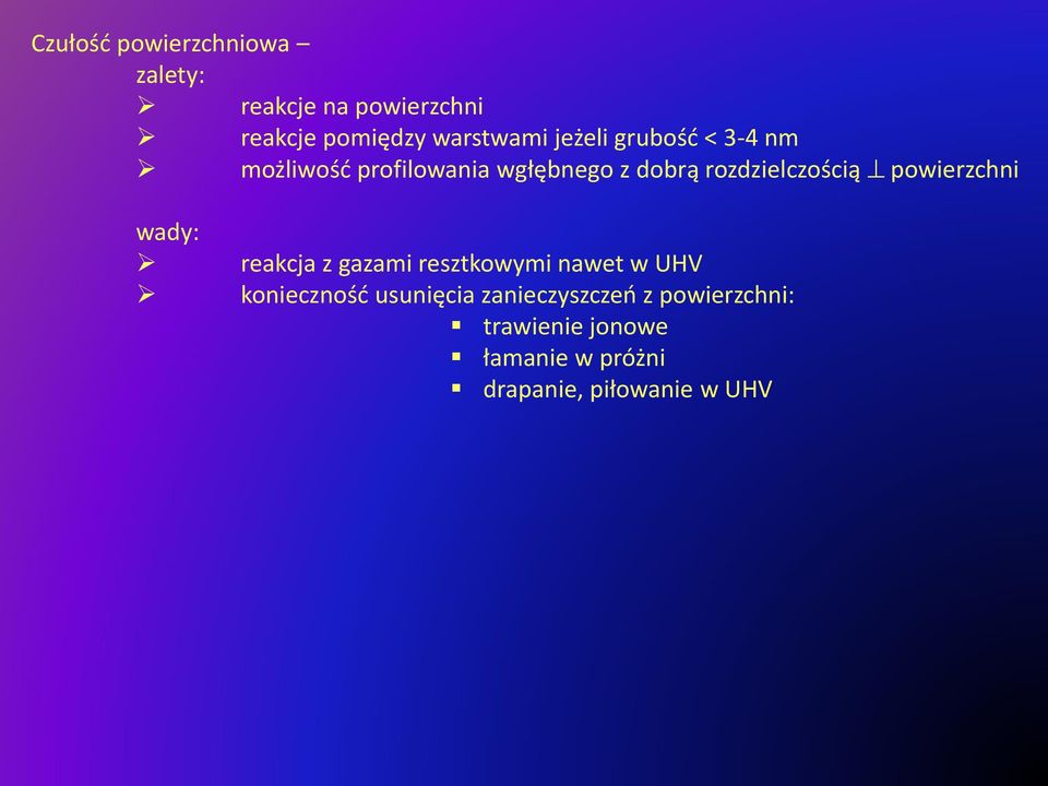 powierzchni wady: reakcja z gazami resztkowymi nawet w UHV konieczność usunięcia