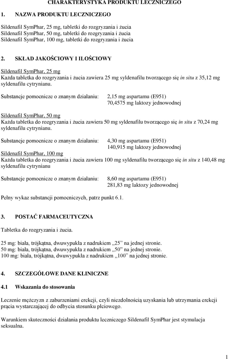 żucia 2. SKŁAD JAKOŚCIOWY I ILOŚCIOWY Sildenafil SymPhar, 25 mg Każda tabletka do rozgryzania i żucia zawiera 25 mg syldenafilu tworzącego się in situ z 35,12 mg syldenafilu cytrynianu.