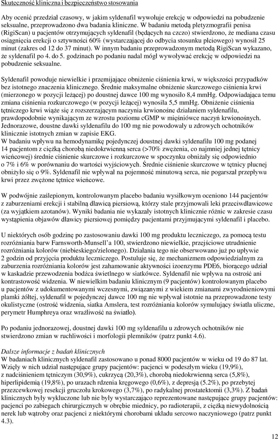 odbycia stosunku płciowego) wynosił 25 minut (zakres od 12 do 37 minut). W innym badaniu przeprowadzonym metodą RigiScan wykazano, że syldenafil po 4. do 5.