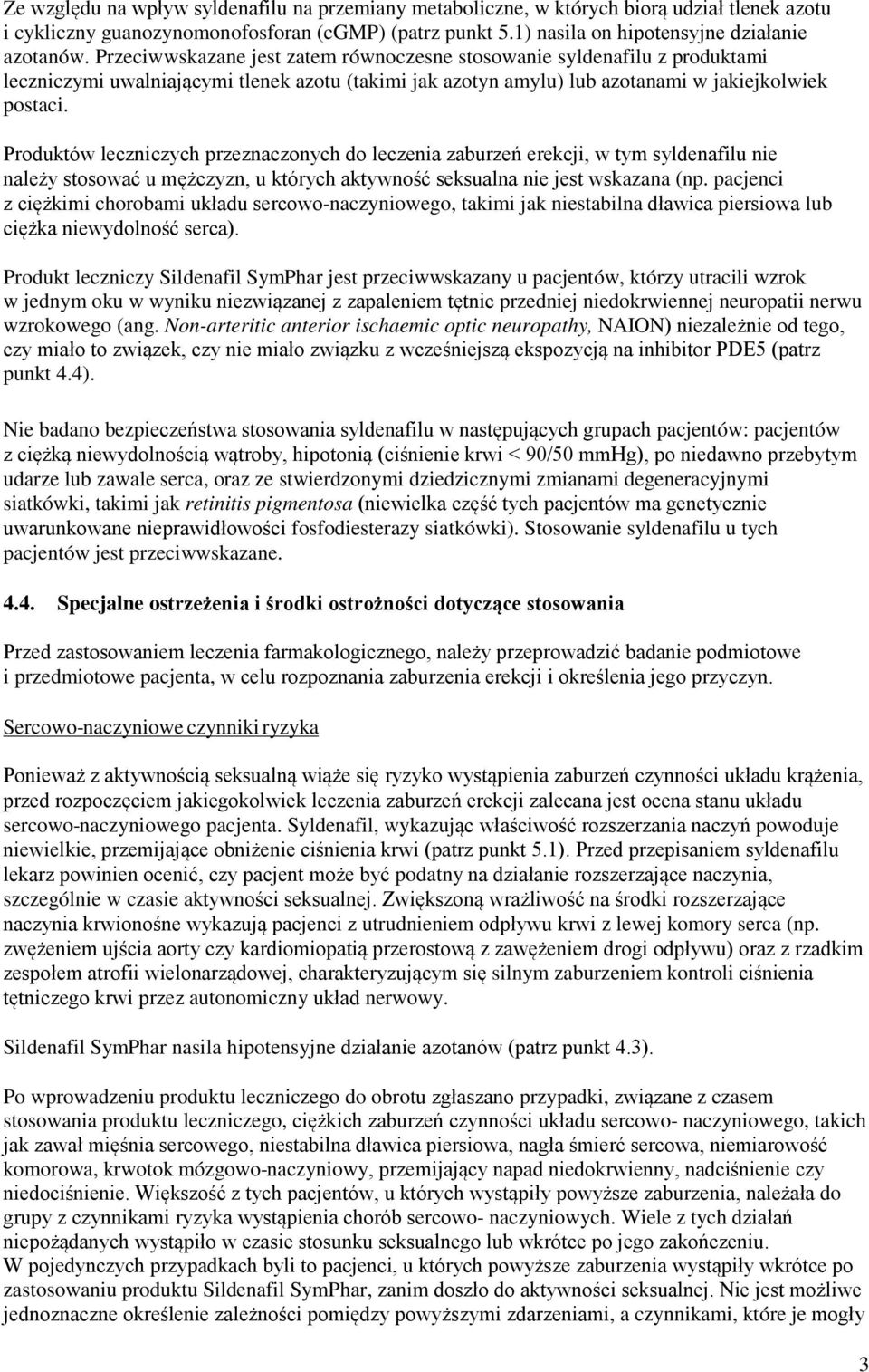 Produktów leczniczych przeznaczonych do leczenia zaburzeń erekcji, w tym syldenafilu nie należy stosować u mężczyzn, u których aktywność seksualna nie jest wskazana (np.