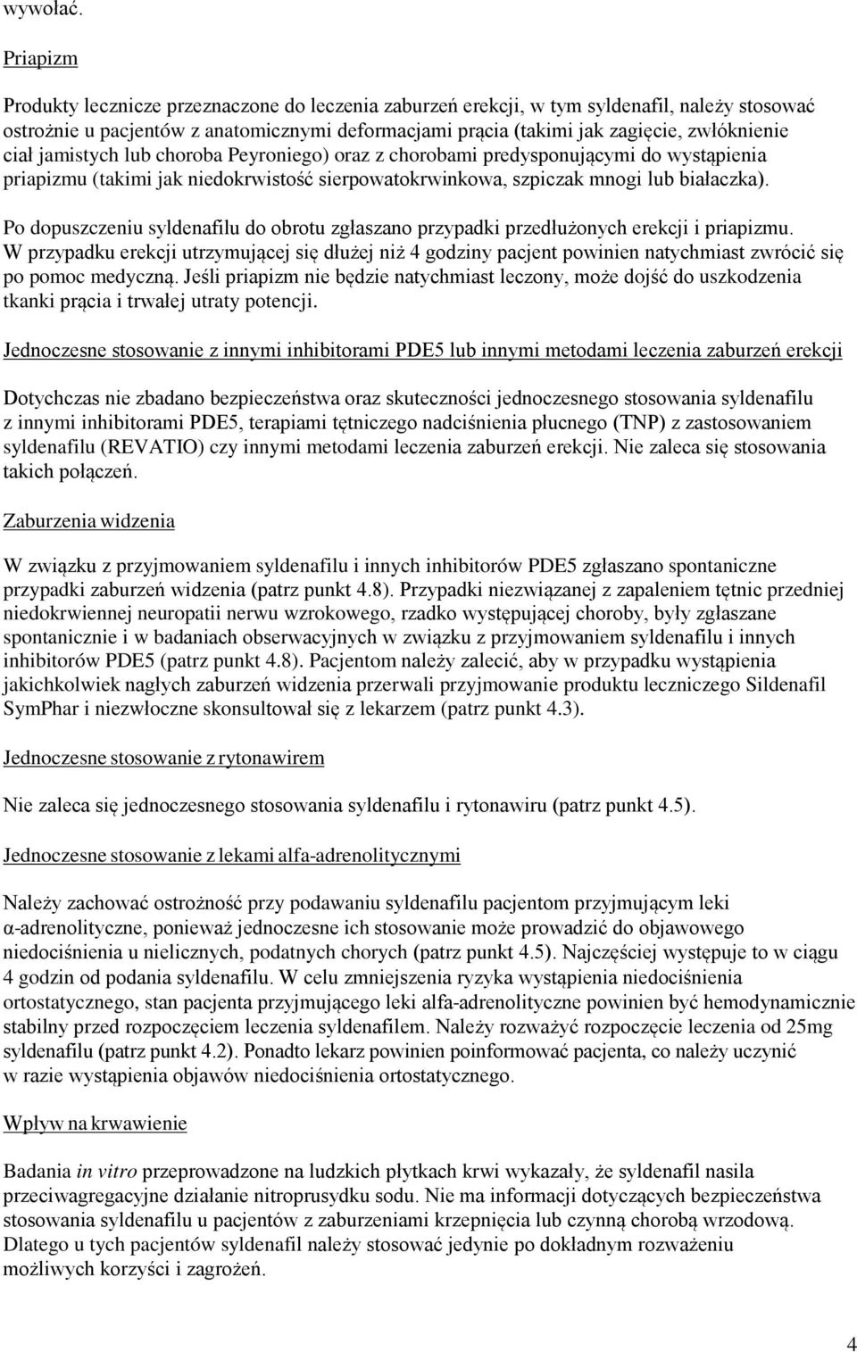 ciał jamistych lub choroba Peyroniego) oraz z chorobami predysponującymi do wystąpienia priapizmu (takimi jak niedokrwistość sierpowatokrwinkowa, szpiczak mnogi lub białaczka).