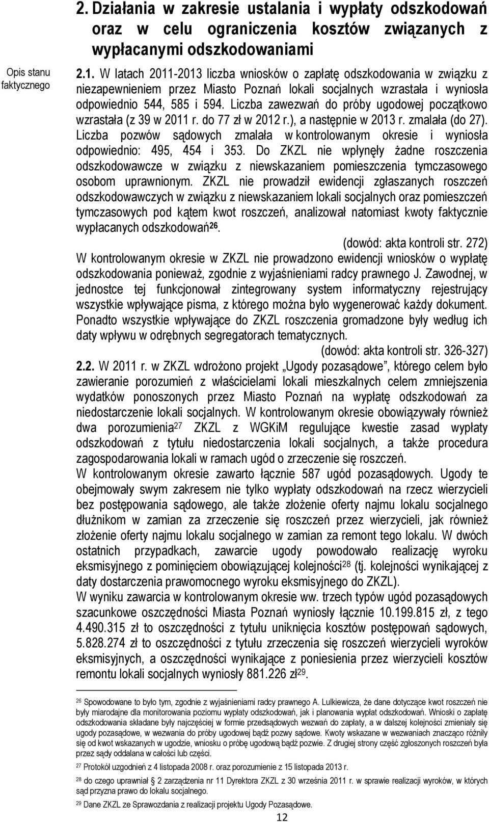 Liczba zawezwań do próby ugodowej początkowo wzrastała (z 39 w 2011 r. do 77 zł w 2012 r.), a następnie w 2013 r. zmalała (do 27).