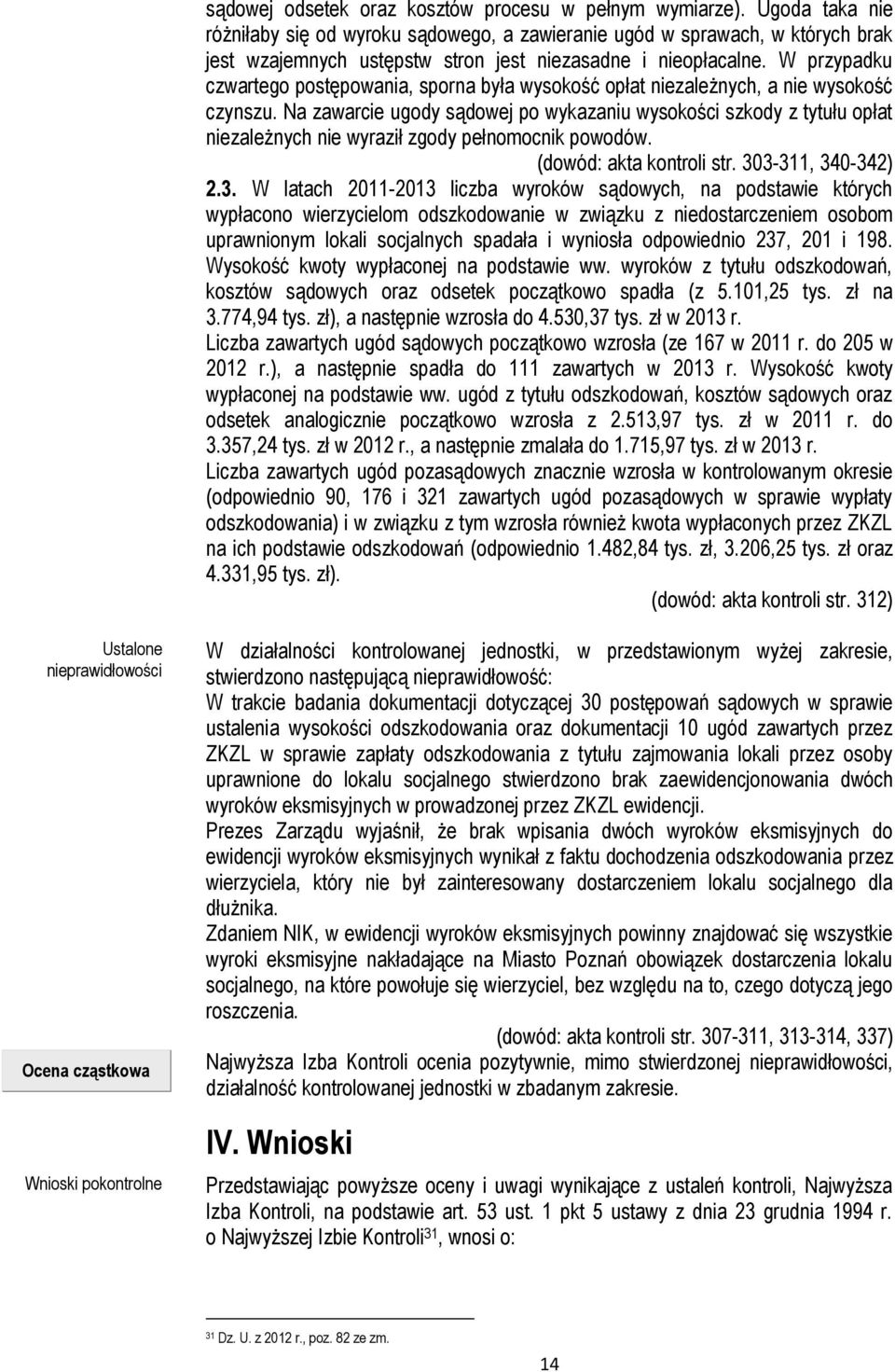 W przypadku czwartego postępowania, sporna była wysokość opłat niezależnych, a nie wysokość czynszu.