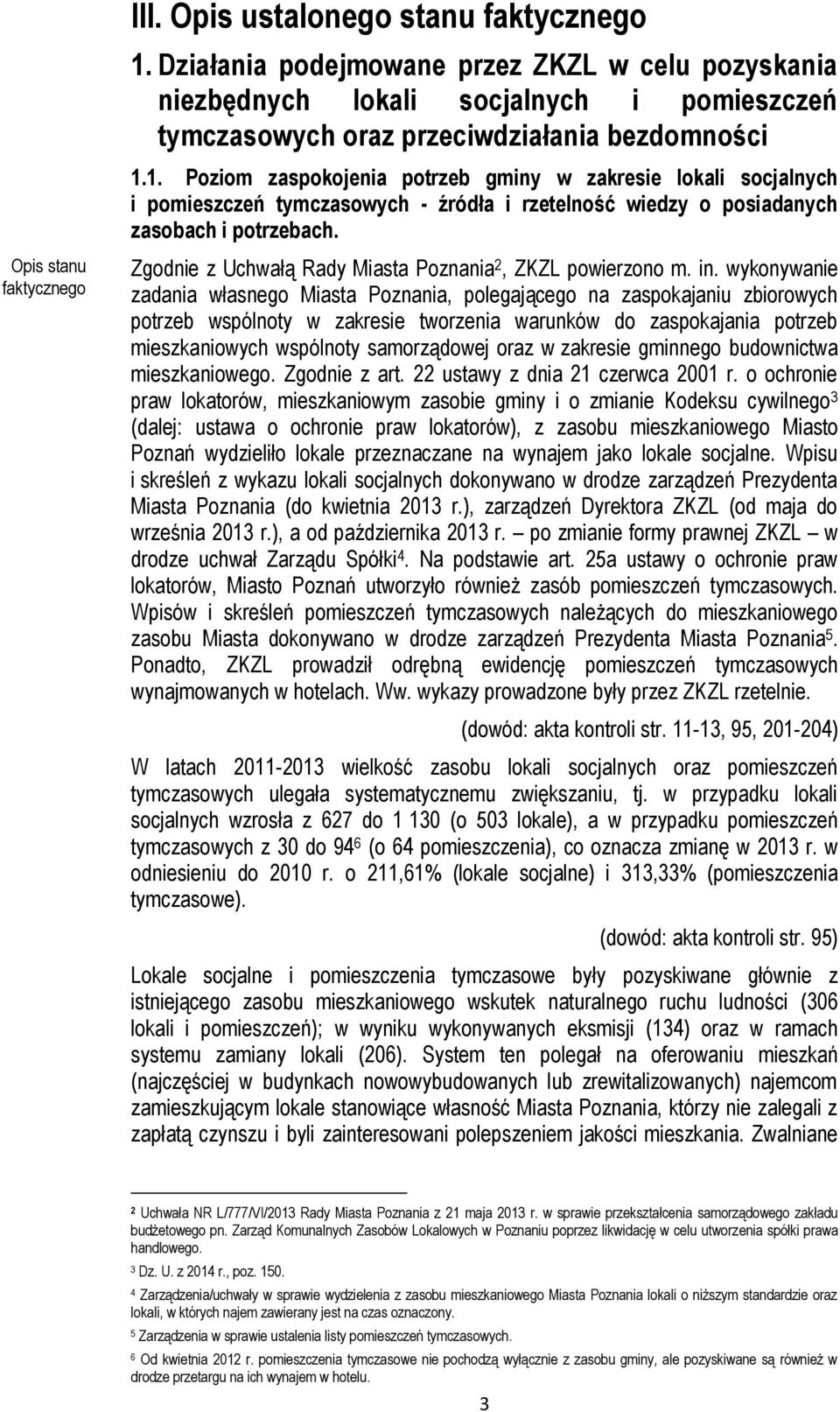 1. Poziom zaspokojenia potrzeb gminy w zakresie lokali socjalnych i pomieszczeń tymczasowych - źródła i rzetelność wiedzy o posiadanych zasobach i potrzebach.