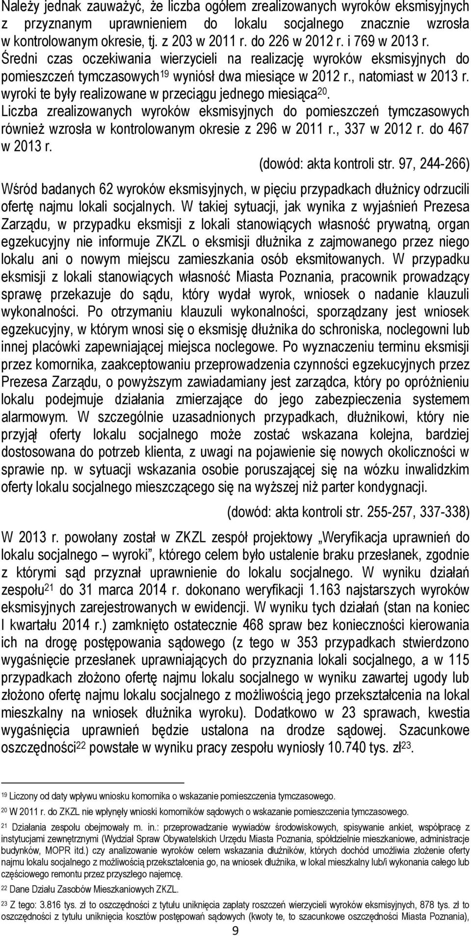 wyroki te były realizowane w przeciągu jednego miesiąca 20. Liczba zrealizowanych wyroków eksmisyjnych do pomieszczeń tymczasowych również wzrosła w kontrolowanym okresie z 296 w 2011 r.