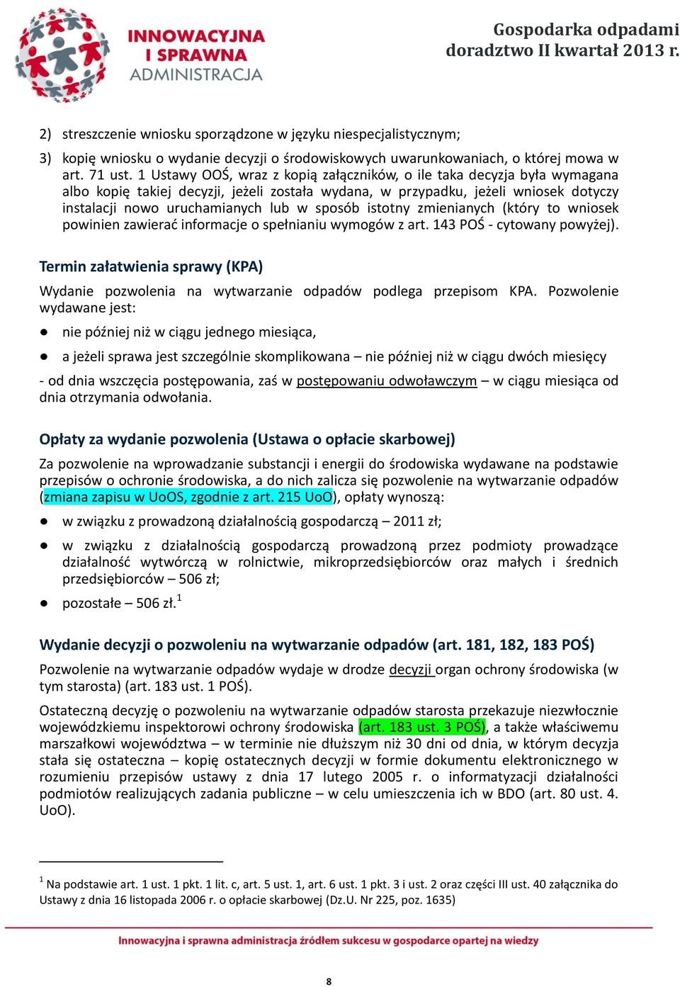 sposób istotny zmienianych (który to wniosek powinien zawierać informacje o spełnianiu wymogów z art. 143 POŚ - cytowany powyżej).