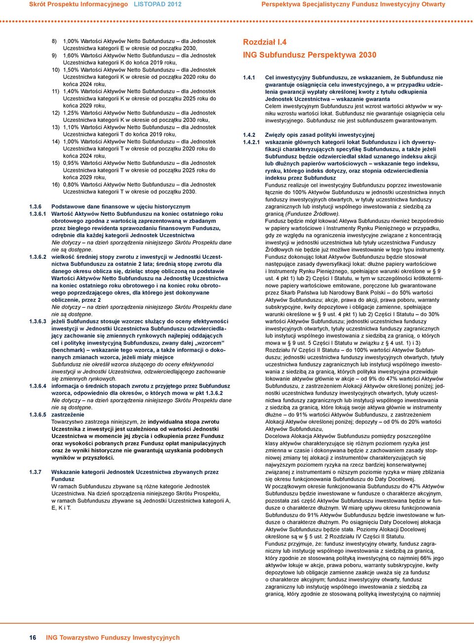 K w okresie od początku 2020 roku do końca 2024 roku, 11) 1,40% Wartości Aktywów Netto Subfunduszu dla Jednostek Uczestnictwa kategorii K w okresie od początku 2025 roku do końca 2029 roku, 12) 1,25%