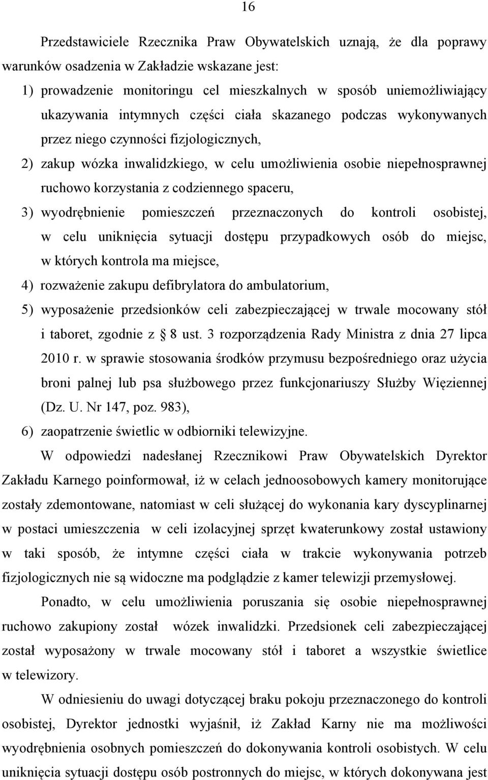 codziennego spaceru, 3) wyodrębnienie pomieszczeń przeznaczonych do kontroli osobistej, w celu uniknięcia sytuacji dostępu przypadkowych osób do miejsc, w których kontrola ma miejsce, 4) rozważenie