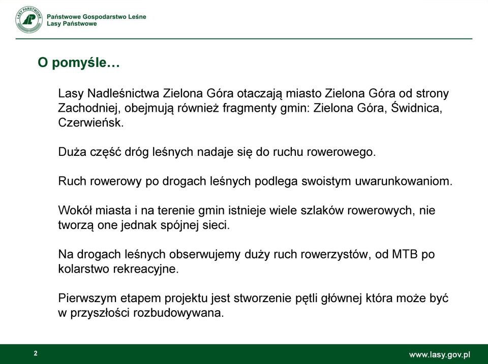 Wokół miasta i na terenie gmin istnieje wiele szlaków rowerowych, nie tworzą one jednak spójnej sieci.
