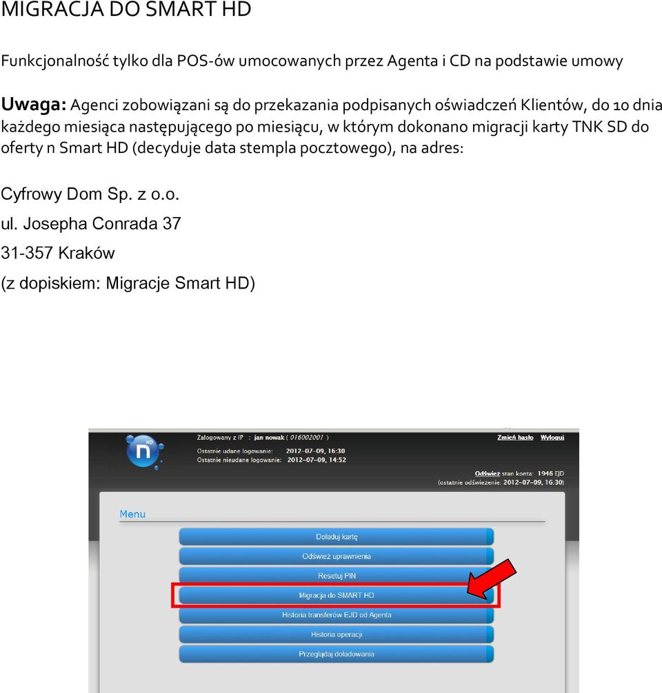 następującego po miesiącu, w którym dokonano migracji karty TNK SD do oferty n Smart HD (decyduje data