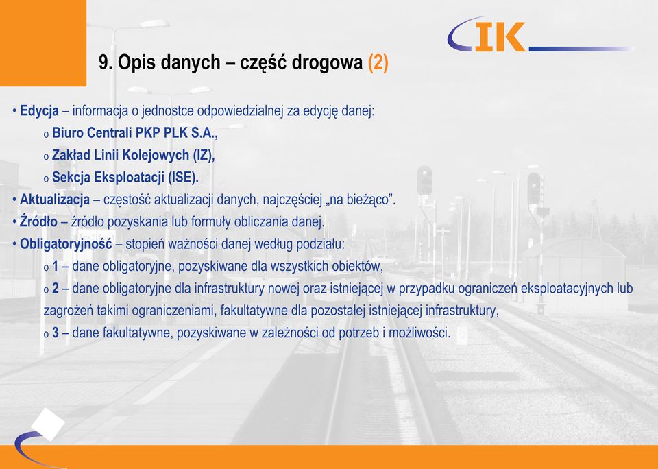 Źródło źródło pozyskania lub formuły obliczania danej.