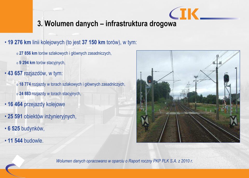 torach szlakowych i głównych zasadniczych, o 24 883 rozjazdy w torach stacyjnych, 16 464 przejazdy kolejowe 25 591