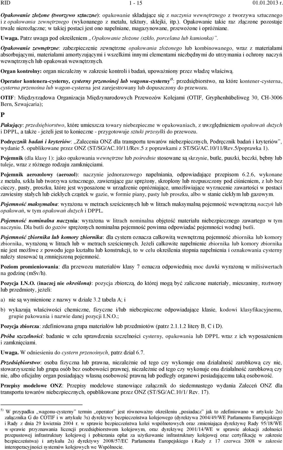 Opakowanie zewnętrzne: zabezpieczenie zewnętrzne opakowania złożonego lub kombinowanego, wraz z materiałami absorbującymi, materiałami amortyzującymi i wszelkimi innymi elementami niezbędnymi do