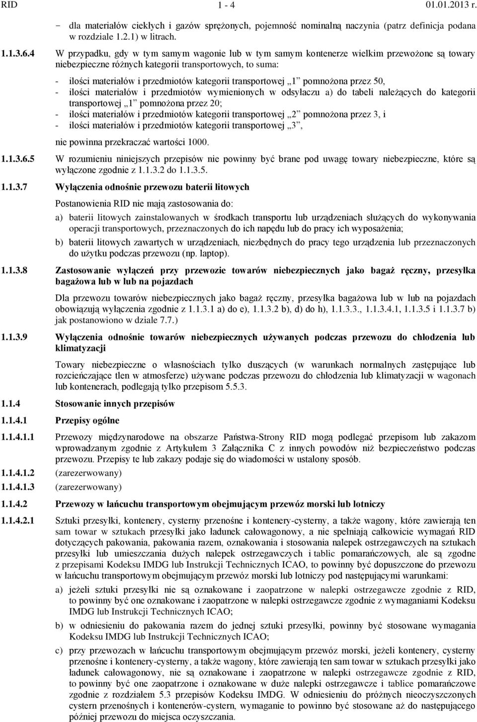 transportowej 1 pomnożona przez 50, - ilości materiałów i przedmiotów wymienionych w odsyłaczu a) do tabeli należących do kategorii transportowej 1 pomnożona przez 20; - ilości materiałów i